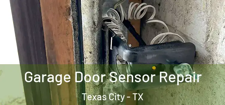 Garage Door Sensor Repair Texas City - TX